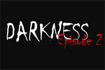 DARKNESS EPISODE 2